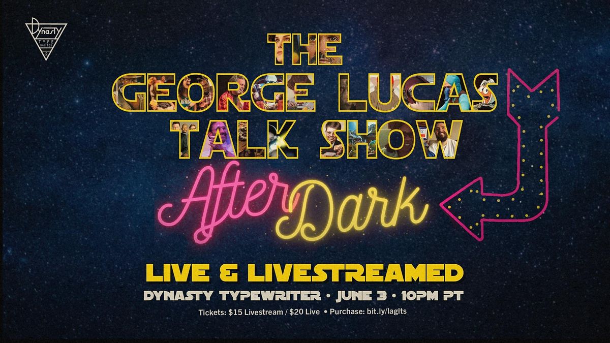 The George Lucas Talk Show - After Dark!