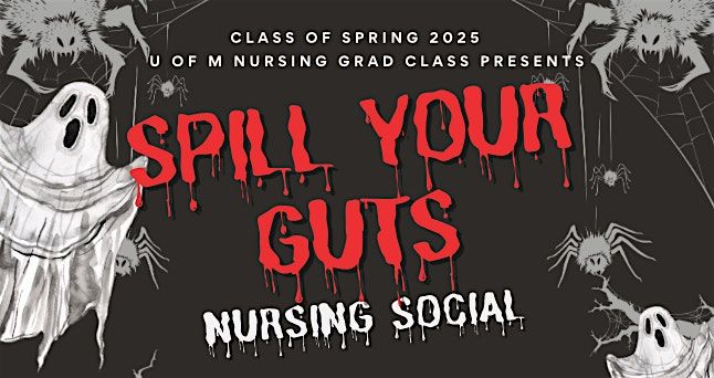 SPILL YOUR GUTS - U of M Nursing Social