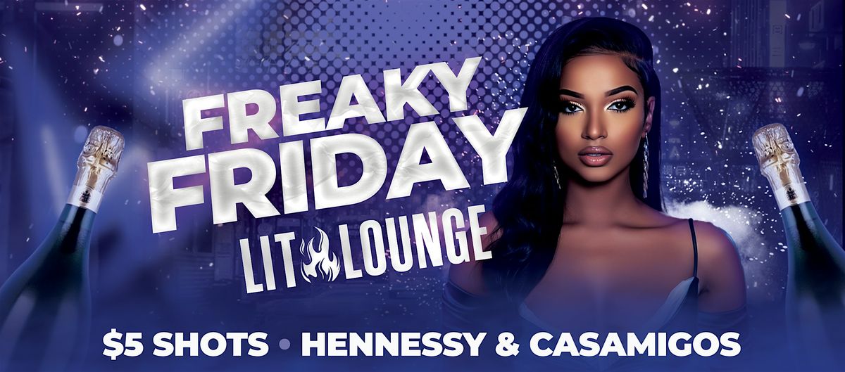 Freaky FRIDAYS @ Lit Lounge