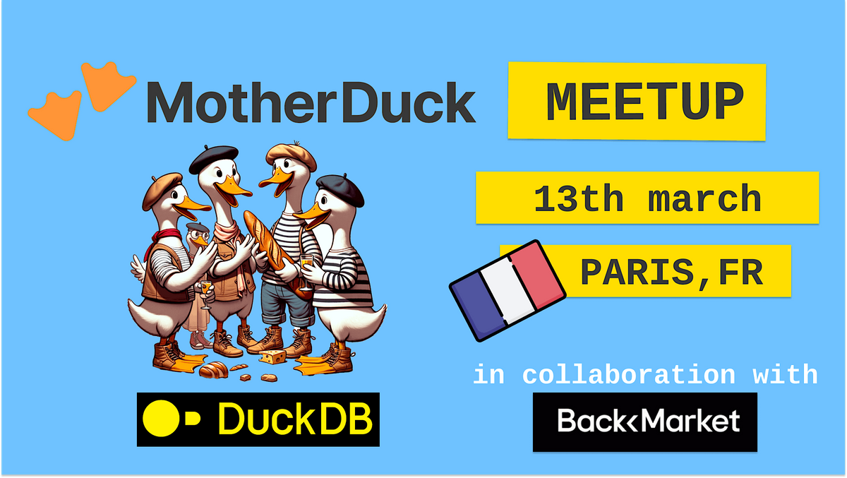 MotherDuck \/ DuckDB User Meetup [FR March 2023 Edition] #4