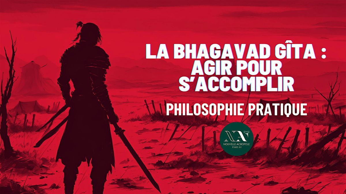 Atelier Philo : La Baghavad Gita : agir pour s\u2019accomplir