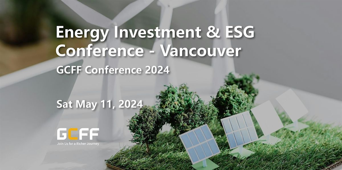 GCFF 2024 Vancouver \u2014 Energy Investment & ESG Conference