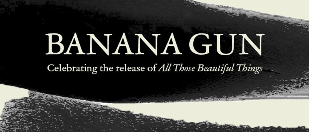 Banana Gun's celebration of the release of All Those Beautiful Things 