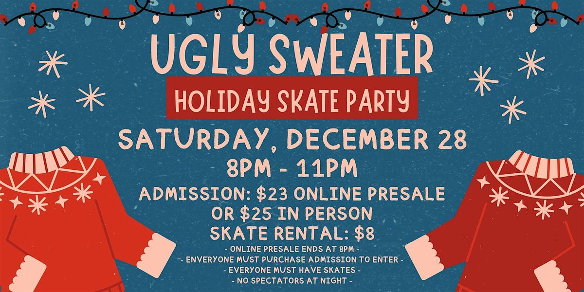 Ugly Sweater Skate Night ALL AGES 8pm - 11pm Admission only