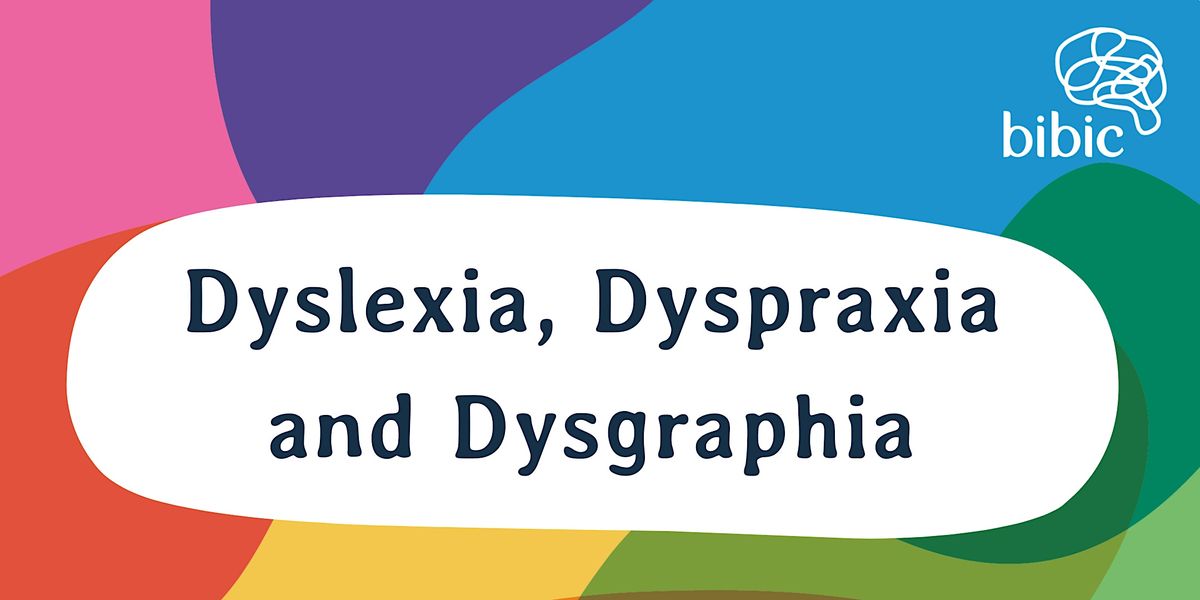 Dyslexia, Dyspraxia and Dysgraphia, Online, 10 January 2024