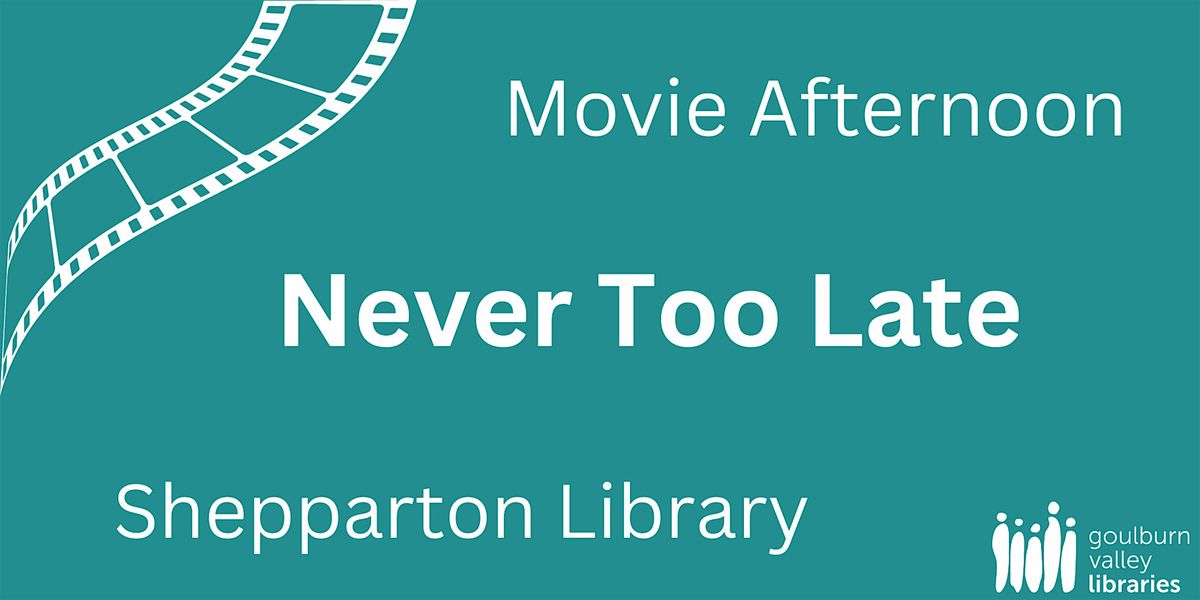 Movie Afternoon - Never Too Late