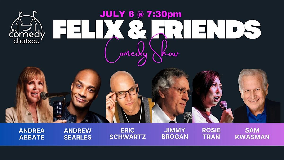 Felix and Friends at the Comedy Chateau (7\/6)