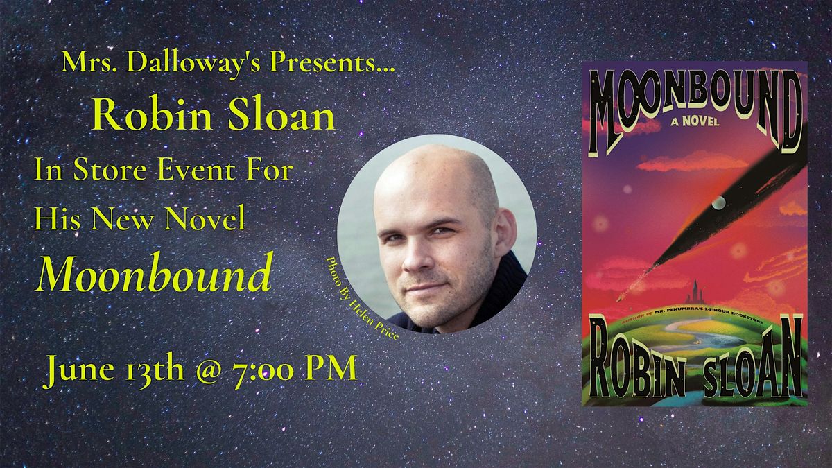 Robin Sloan's MOONBOUND In-Store Reading, Discussion, and Book Signing