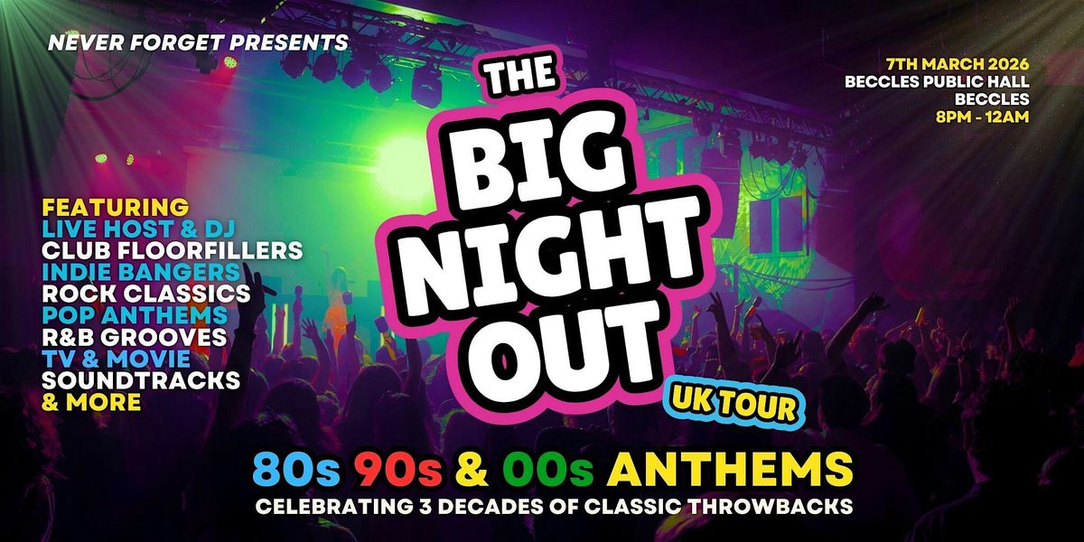 BIG NIGHT OUT - 80s, 90s & 00s Beccles, Public Hall & Theatre