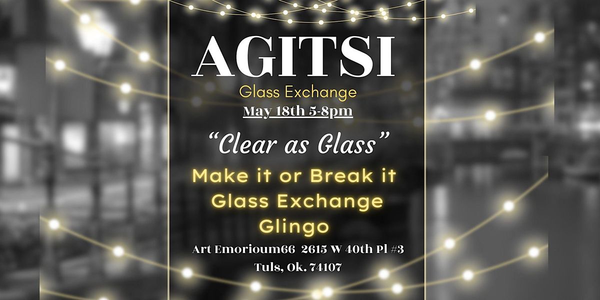Agitsi Glass Exchange, Clear as Glass