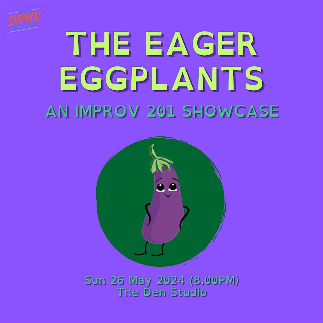 IMPROV 201 SHOWCASE  by The Eager Eggplants