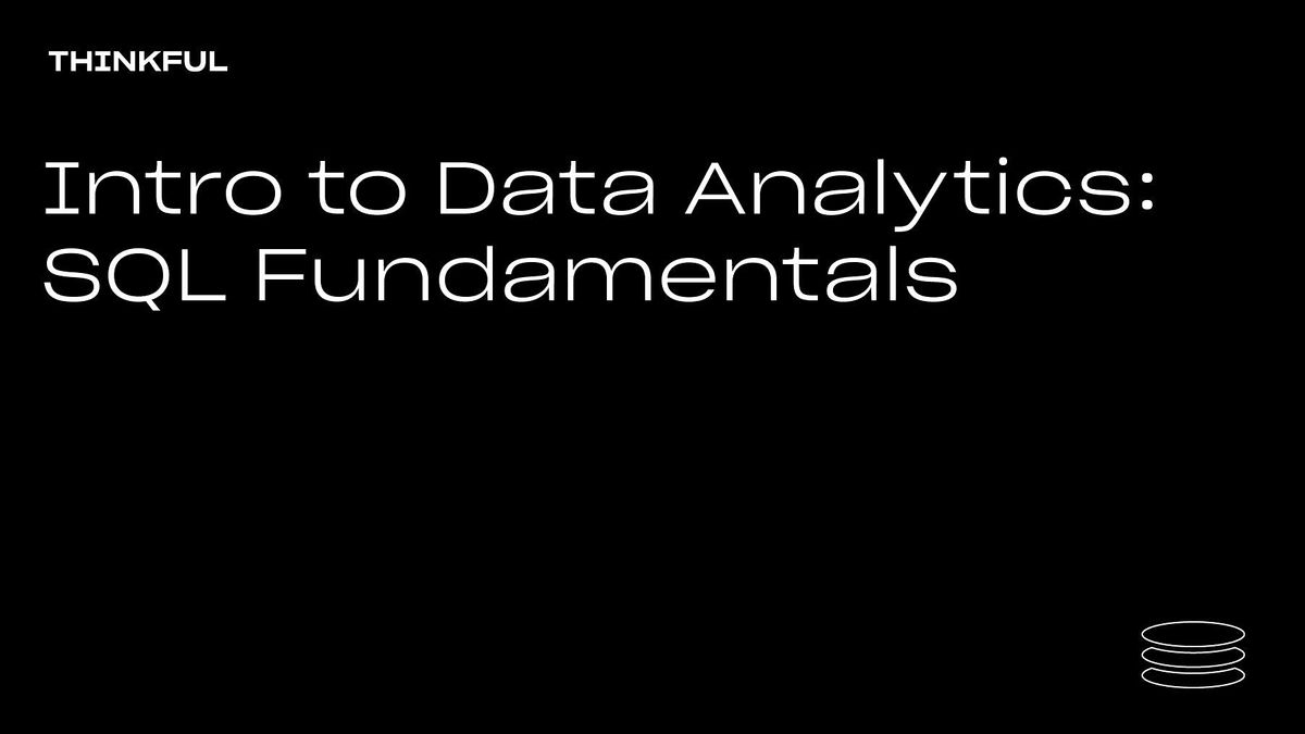 Thinkful Webinar | Intro to Data Analytics: SQL Fundamentals