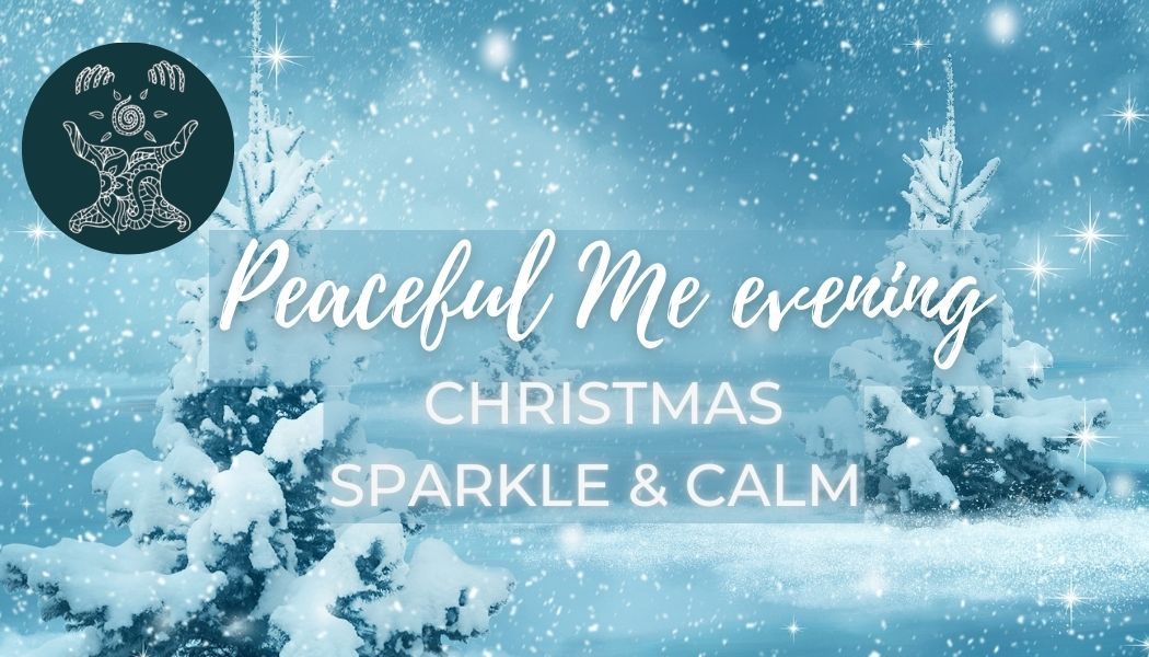 Peaceful Me Evening: Nurturing your Christmas sparkle & calm