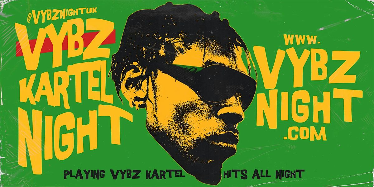 VYBZ KARTEL NIGHT (Dancehall club night, 2 rooms of music)