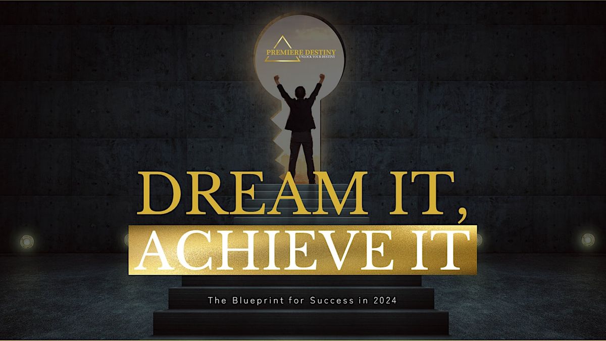 Dream it, Achieve it: Your Blueprint for success in 2024