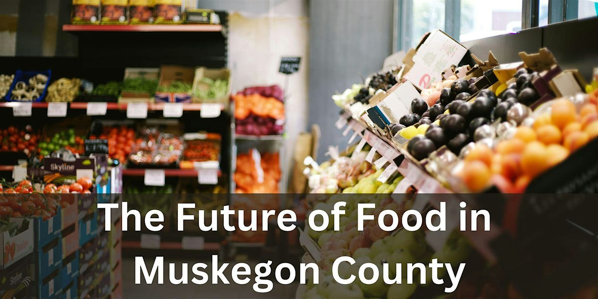 The Future of Food in Muskegon County