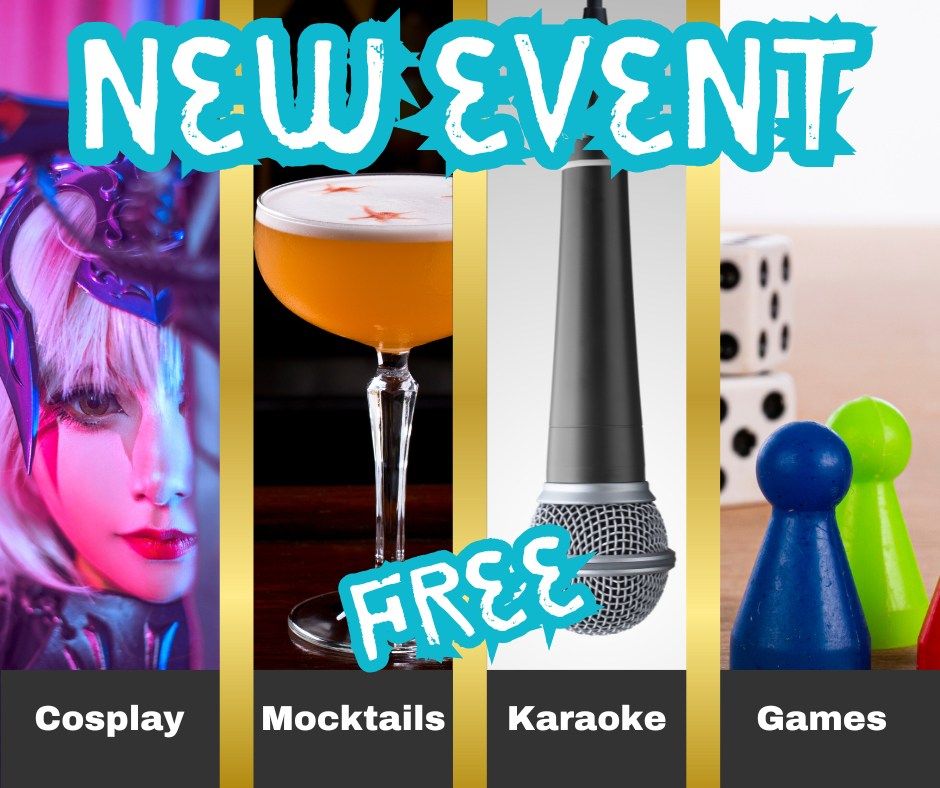 Cosplay, Karaoke, Mocktails, & Games!