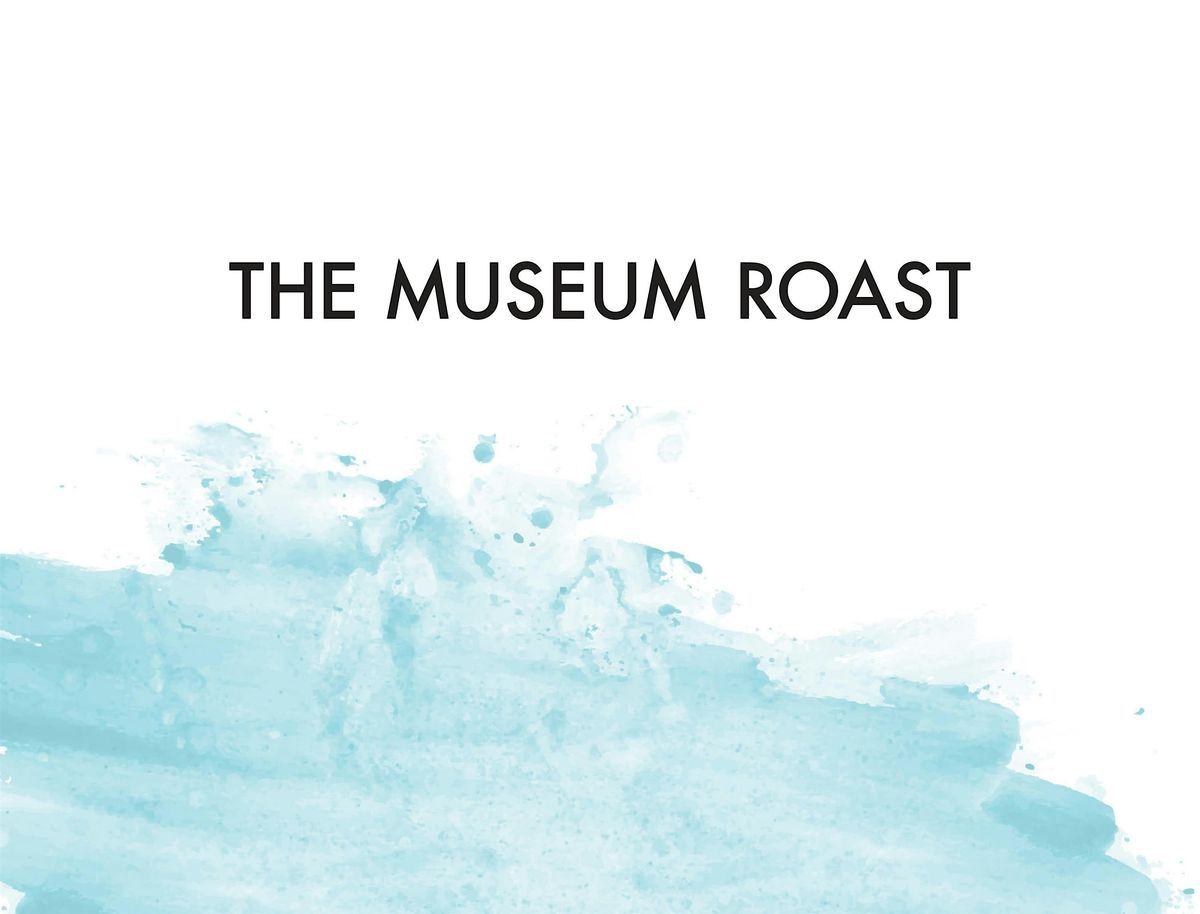 The Museum Roast