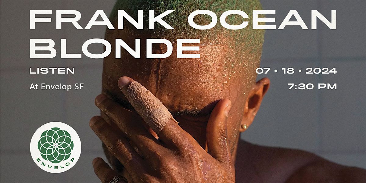 Frank Ocean - Blonde : LISTEN | Envelop SF (7:30pm)