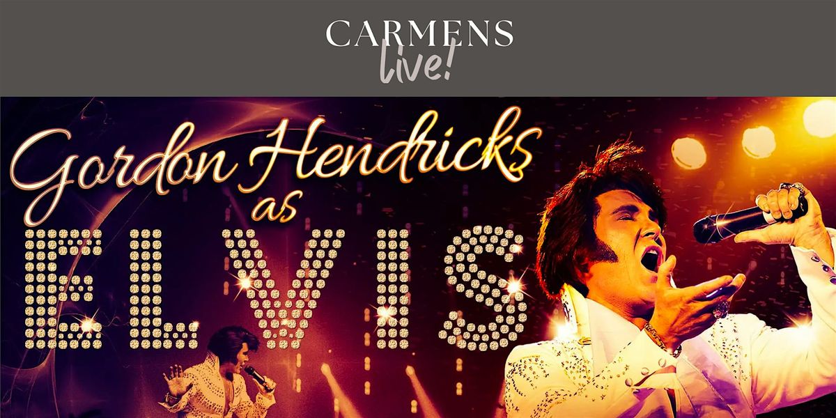 Carmens Live presents Gordon Hendricks as ELVIS