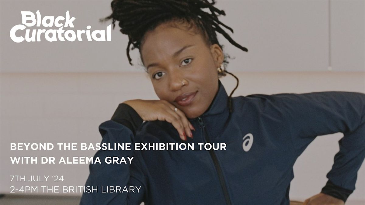 Beyond the Bassline exhibition tour with Dr Aleema Gray, The British ...