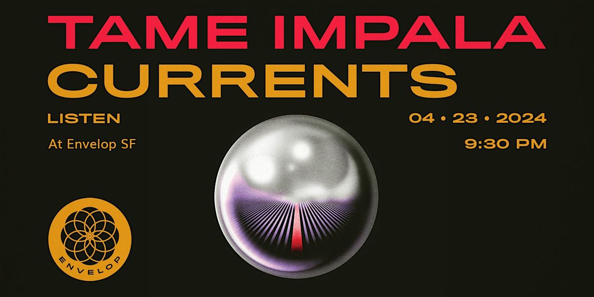 Tame Impala - Currents : LISTEN | Envelop SF (9:30pm)