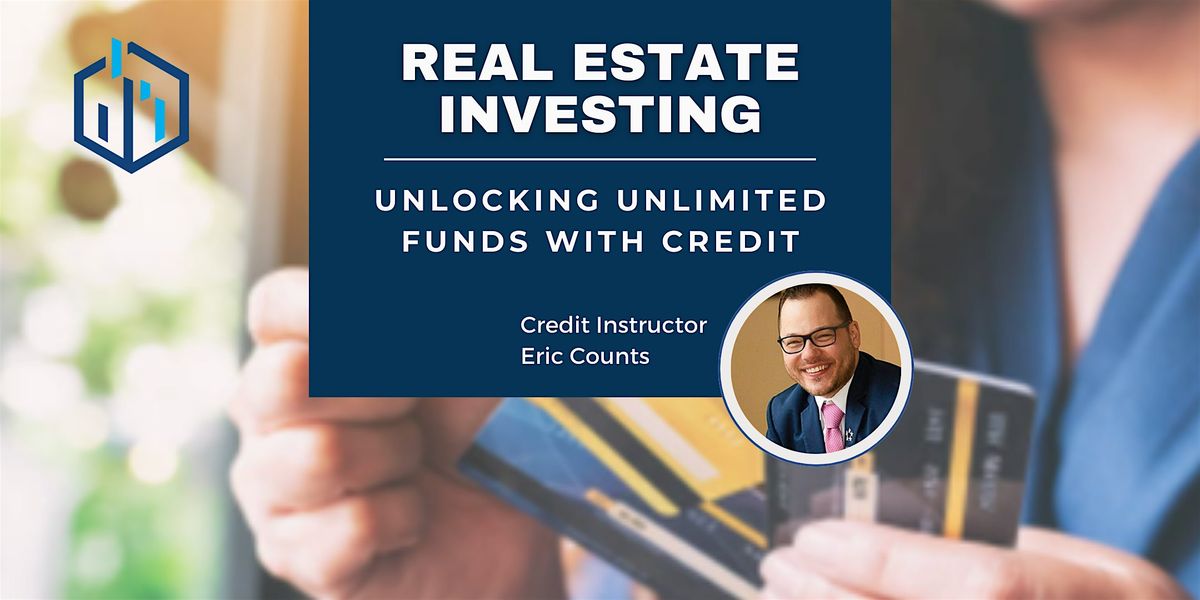 Real Estate Investing: Unlocking Unlimited Funds with Credit - Sacramento