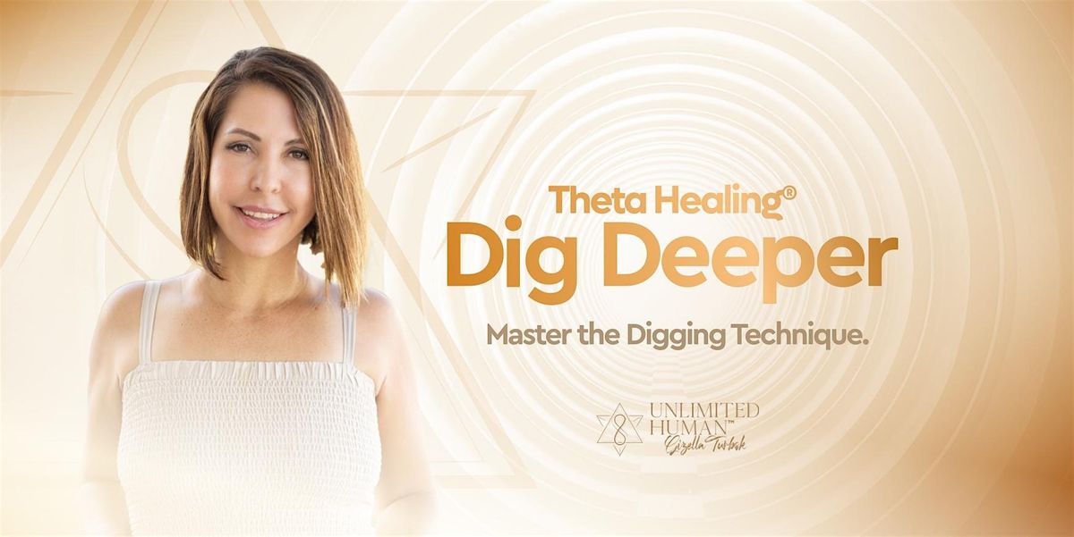 Theta Healing\u00ae Dig Deeper (June  8th - 9th)