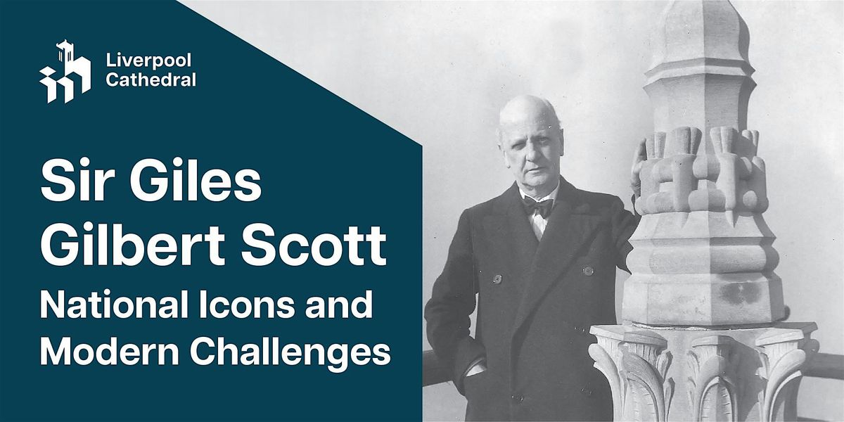 Sir Giles Gilbert Scott: National Icons and Modern Challenges