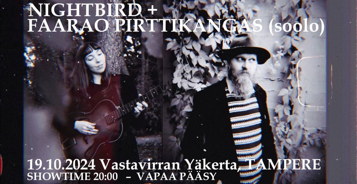 Vastavirran Yl\u00e4kerrassa: Nightbird + Faarao Pirttikangas (soolo)