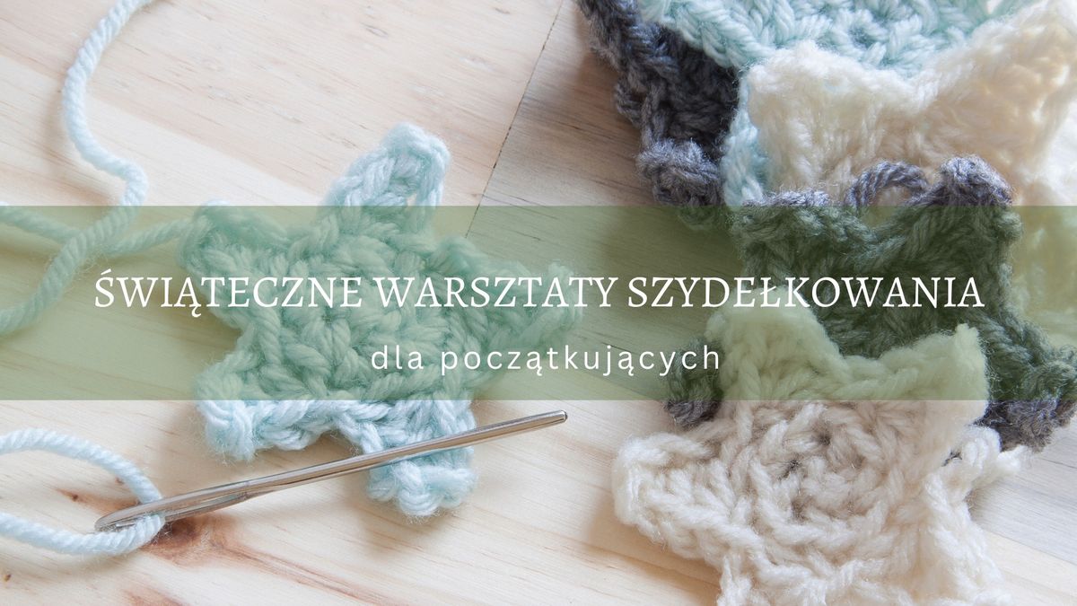 \u015awi\u0105teczne warsztaty szyde\u0142kowania dla pocz\u0105tkuj\u0105cych