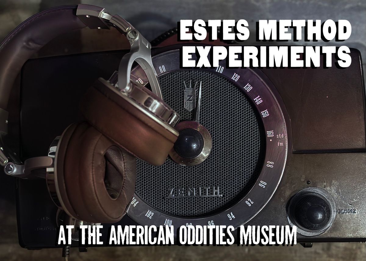 ESTES METHOD EXPERIMENT AT THE AMERICAN ODDITIES MUSEUM