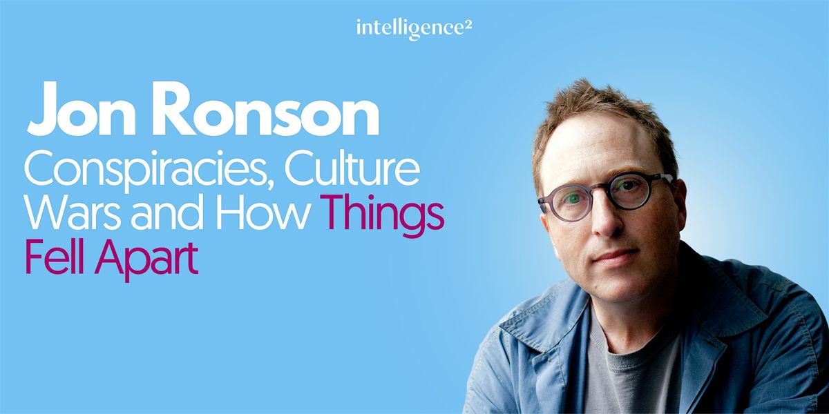Jon Ronson on Conspiracies, Culture Wars and How Things Fell Apart