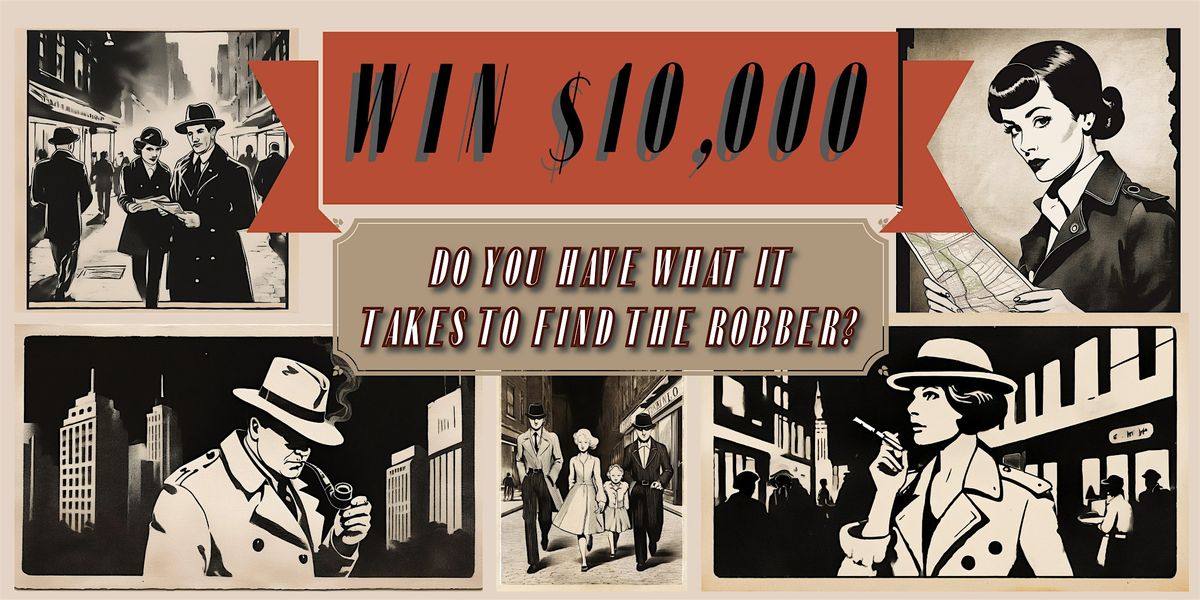 FIND THE ROBBER AND WIN $10,000