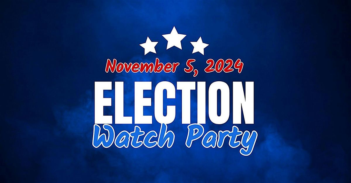 2024 Election Night Watch Party