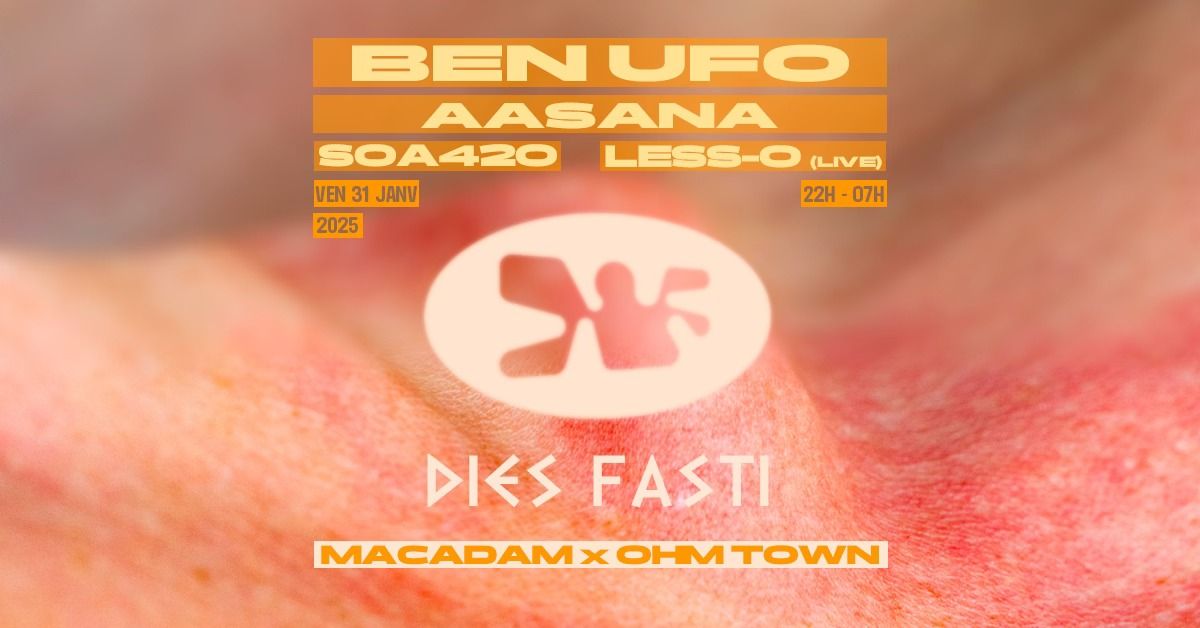 DIES FASTI \u2022 22h-07h \u2022 Ben UFO \u2022 Aasana \u2022 Less-O (live) \u2022 Soa420