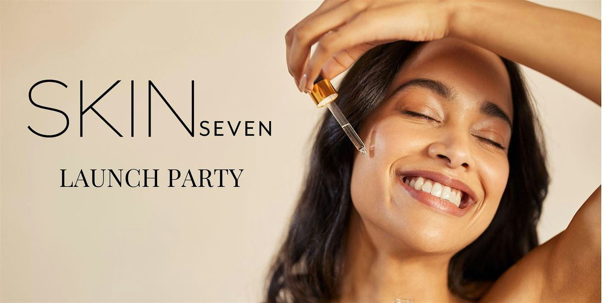 SKIN SEVEN Launch Party!