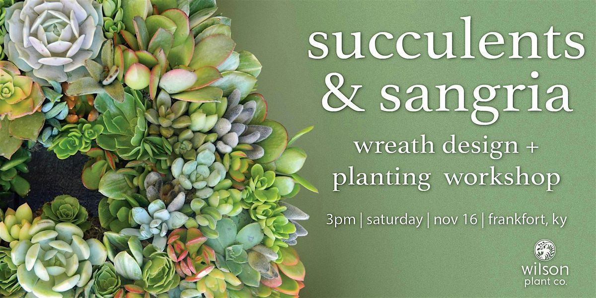 succulents & sangria wreath design + planting  workshop