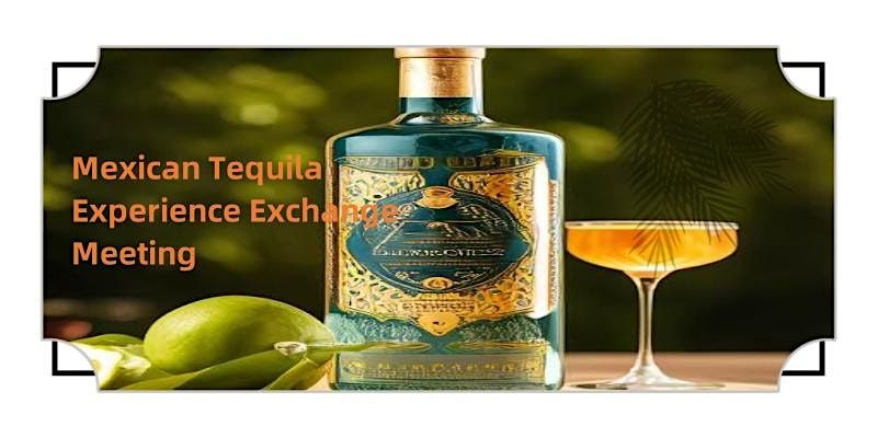 Mexican Tequila Experience Exchange Meeting