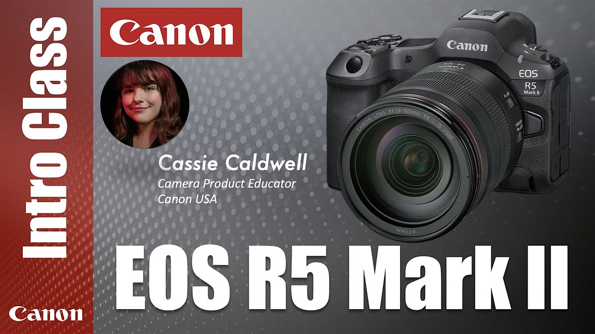 Canon Camera Intro Introduction to the Canon EOS R5 Mark II - Los Angeles, Samy's Camera ...