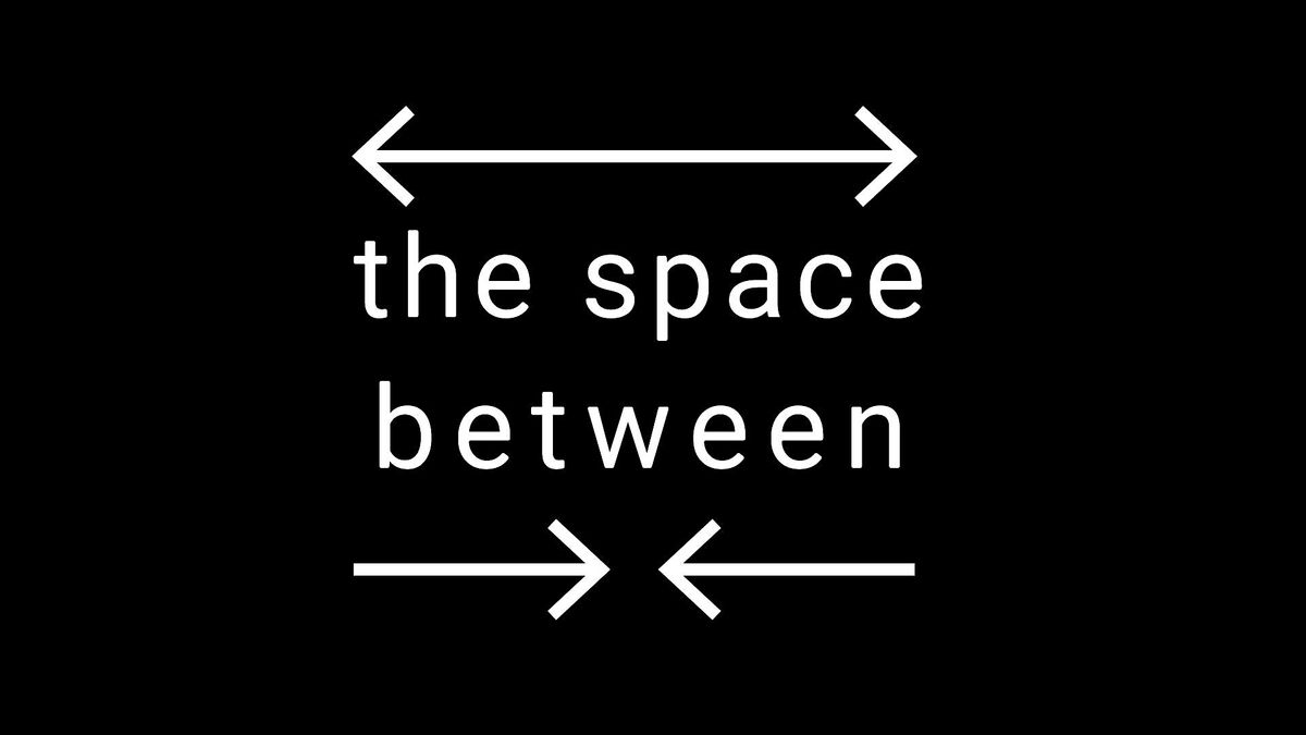 The Space Between - Opening