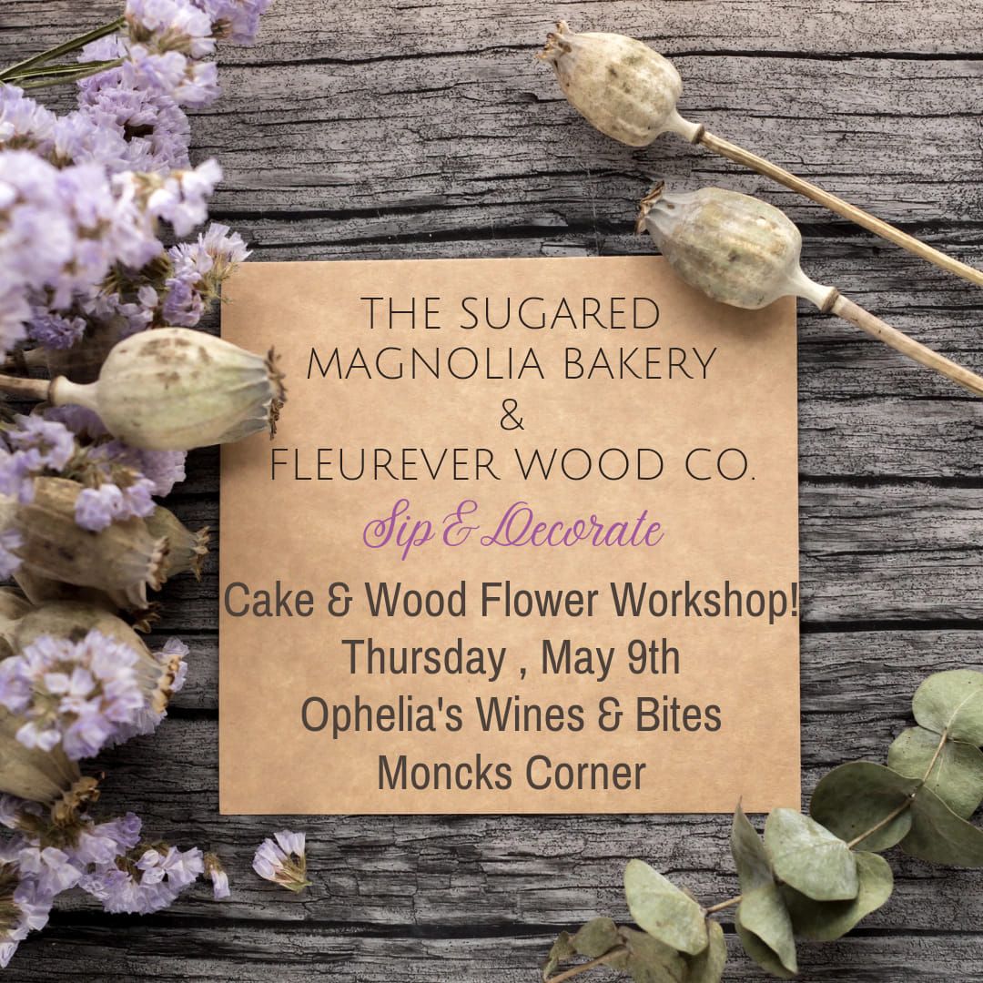 Cake & Wood Flowers Workshop with The Sugared Magnolia Bakery & Fleurever Wood Co 