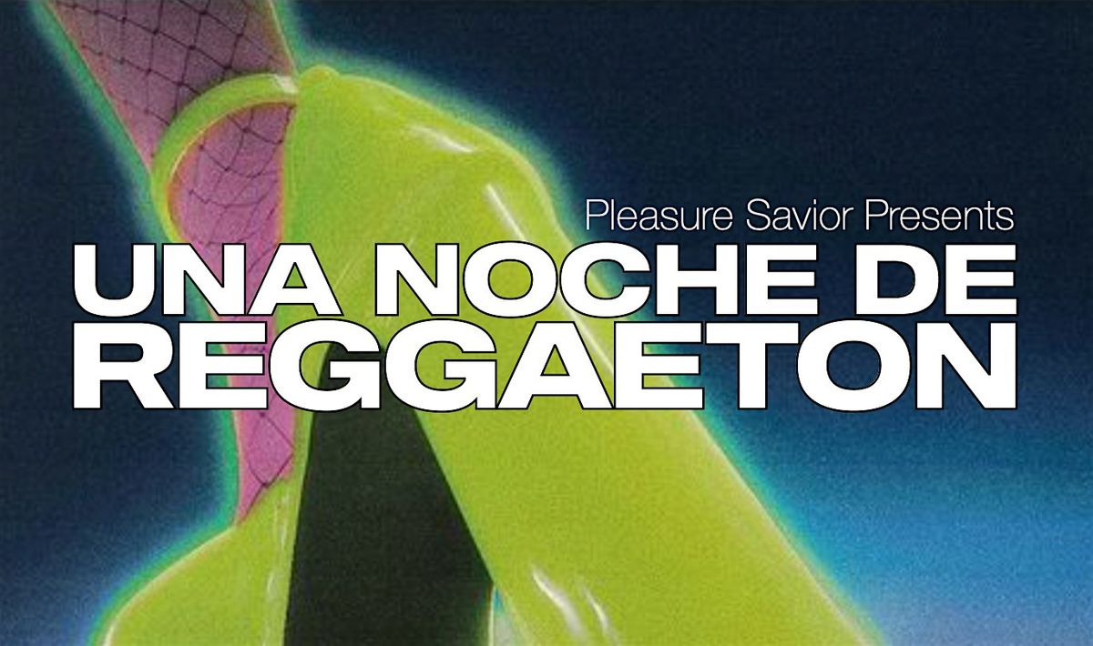 Pleasure Savior Presents: UNA NOCHE DE REGGAETON X