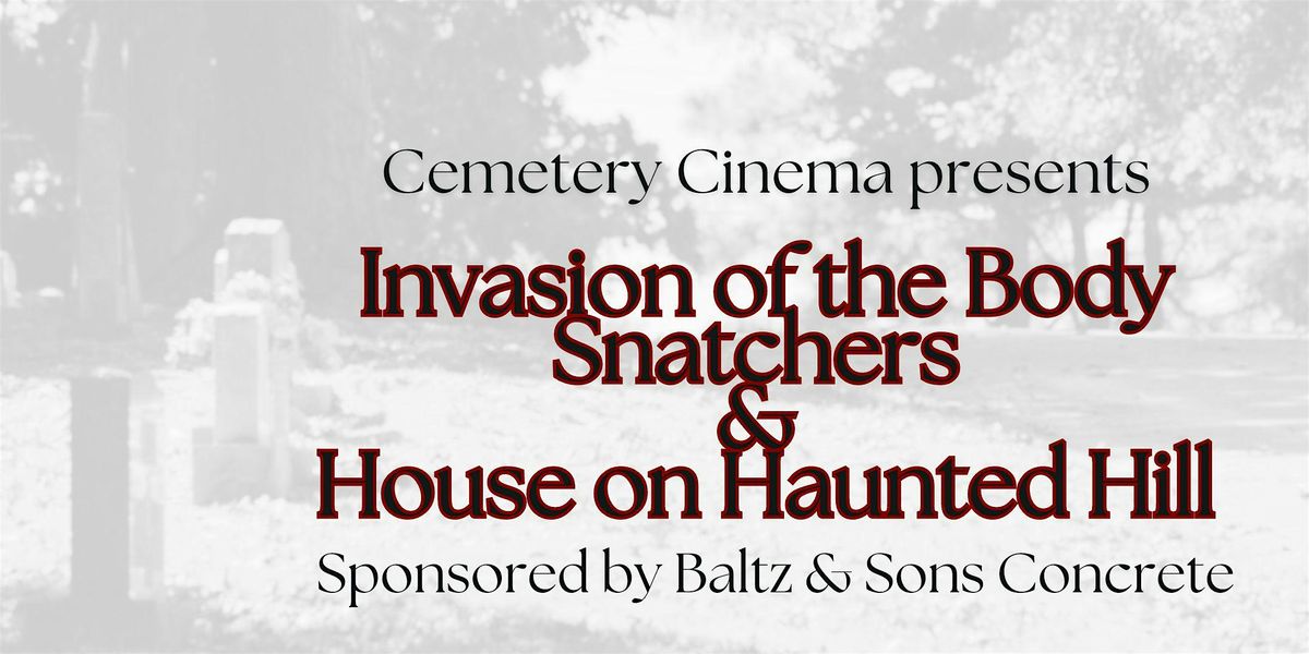 Cemetery Cinema: Invasion of the Body Snatchers & House on Haunted Hill