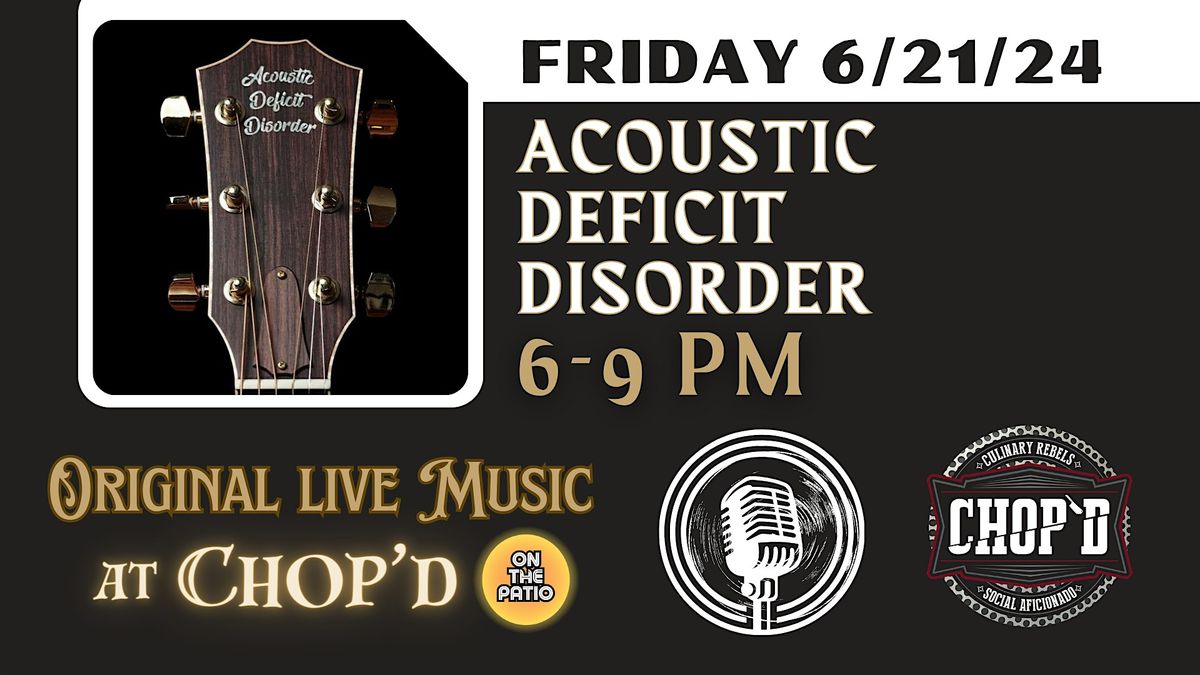 Chop'd Live Music ~ A.D.D. ~ Friday June 21st ~ 6-9 PM