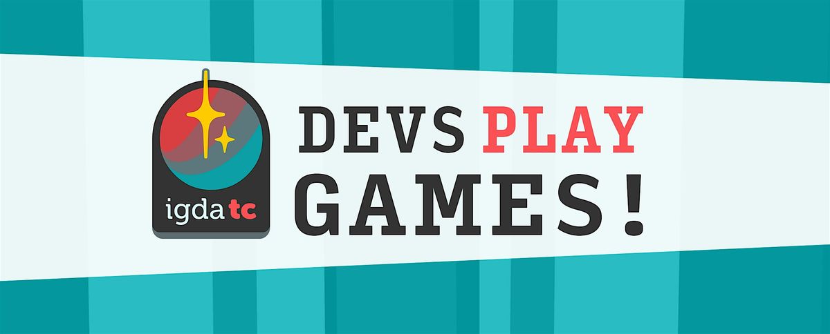 Devs Play Games!