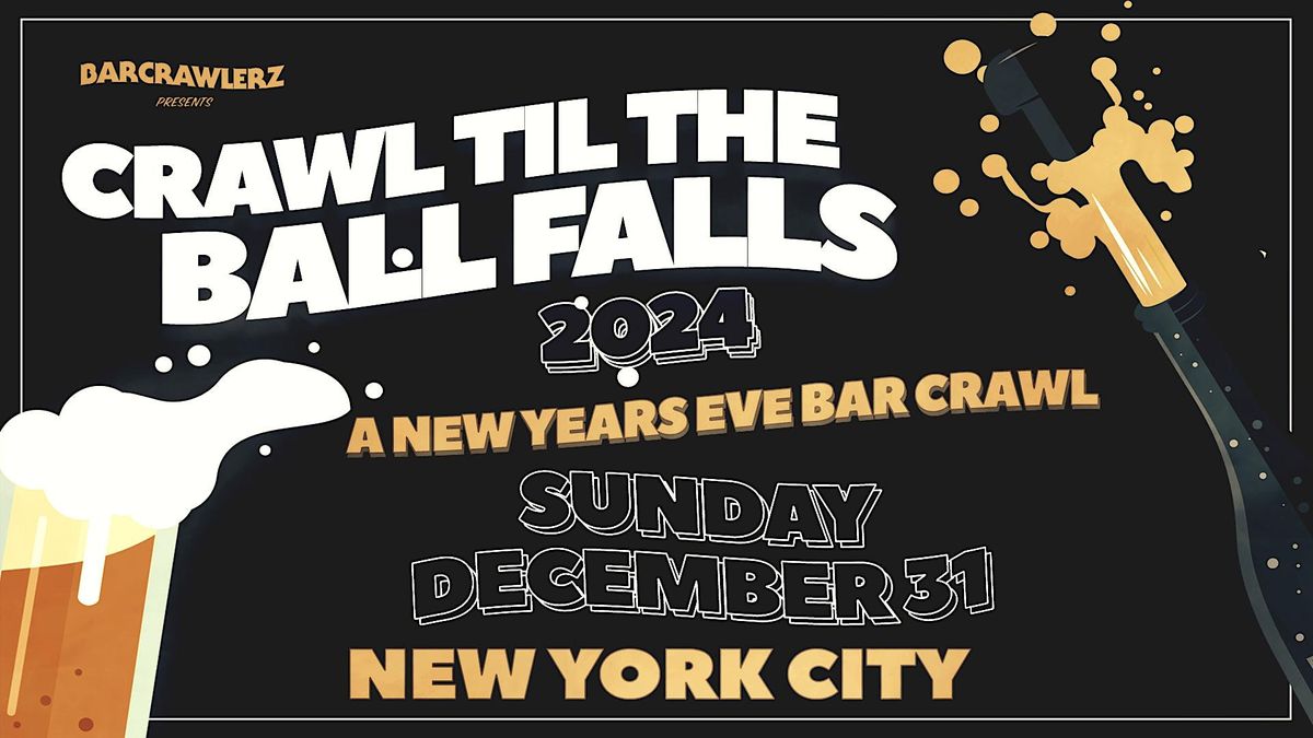 Crawl 'Til The Ball Falls: New York City NYE Bar Crawl 2024