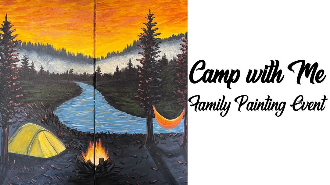 Camp with Me ~ Family Painting Event
