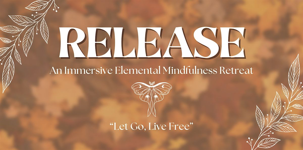 RELEASE: An Immersive Elemental Mindfulness & Movement Day Retreat