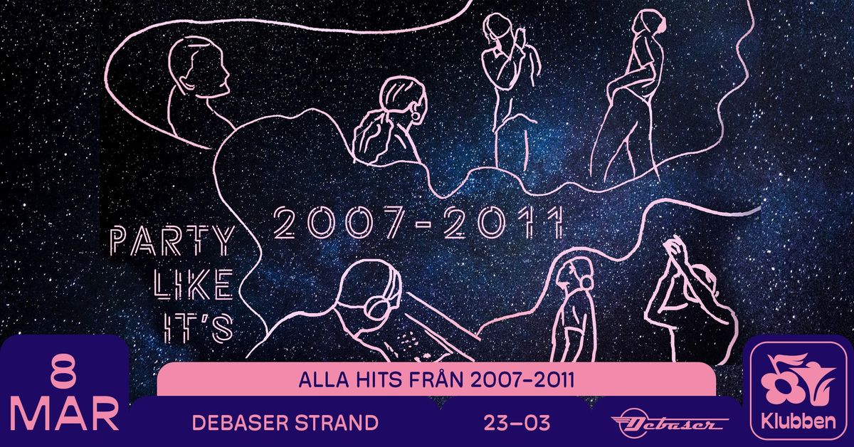 Party Like It's 2007-2011 | Debaser Klubben